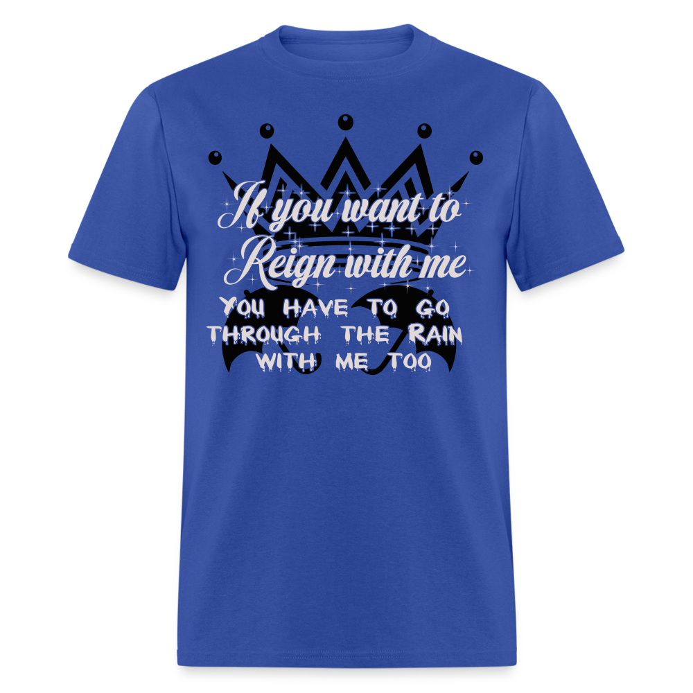 If you want to reign with me -  T-Shirt - royal blue